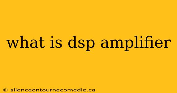 what is dsp amplifier