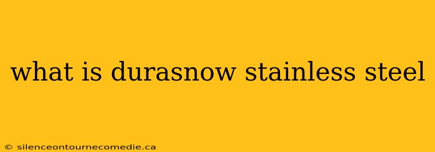 what is durasnow stainless steel