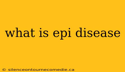 what is epi disease