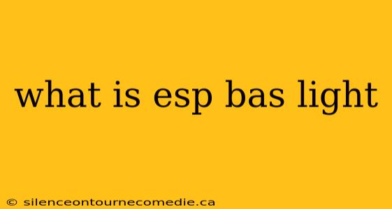 what is esp bas light