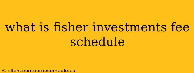 what is fisher investments fee schedule