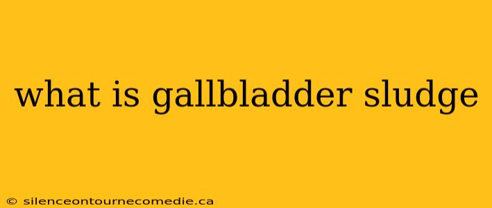 what is gallbladder sludge