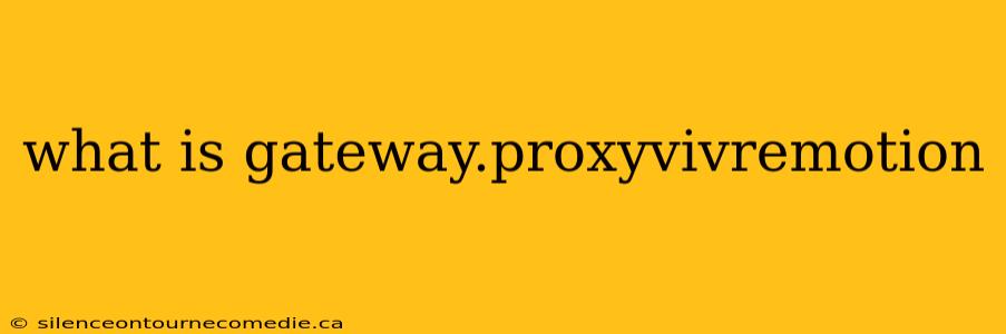 what is gateway.proxyvivremotion