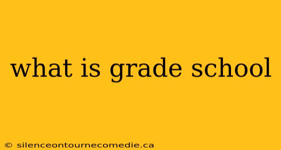 what is grade school
