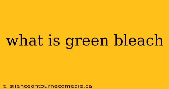 what is green bleach