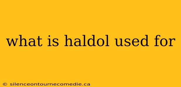 what is haldol used for