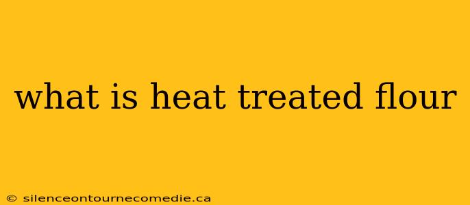 what is heat treated flour
