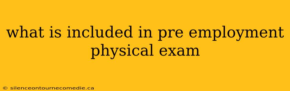 what is included in pre employment physical exam