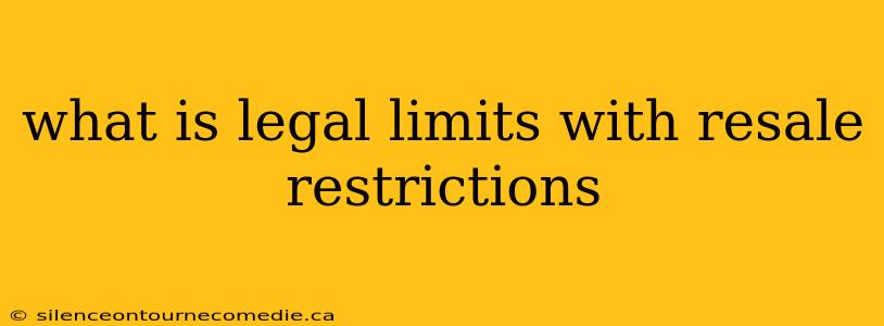 what is legal limits with resale restrictions