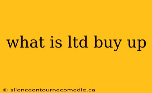 what is ltd buy up