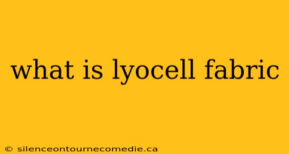 what is lyocell fabric