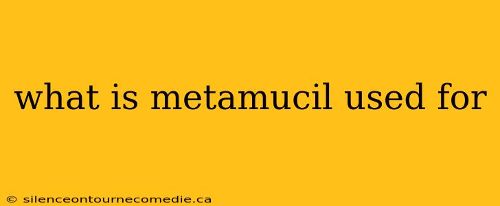 what is metamucil used for