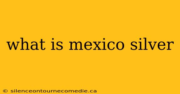 what is mexico silver
