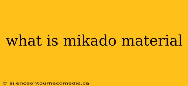 what is mikado material
