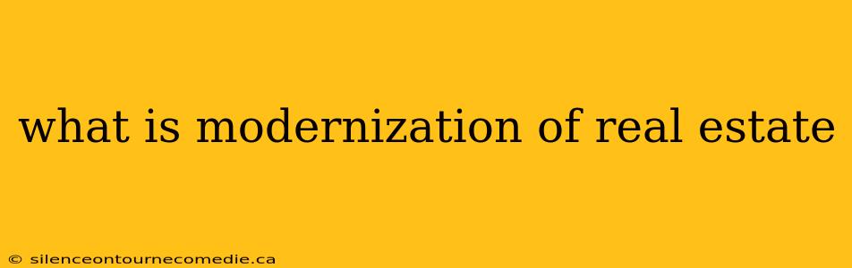 what is modernization of real estate