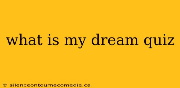 what is my dream quiz