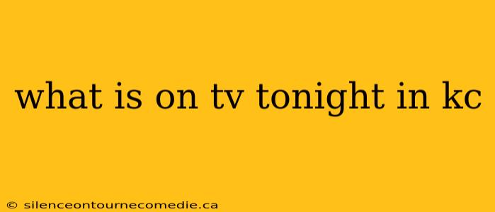 what is on tv tonight in kc