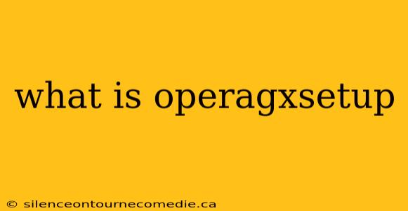 what is operagxsetup