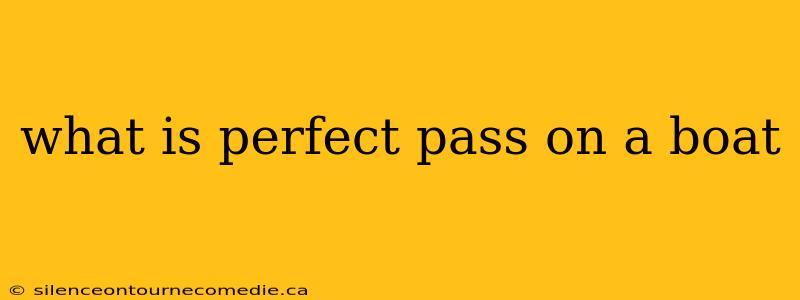 what is perfect pass on a boat