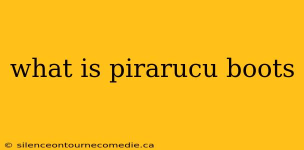 what is pirarucu boots