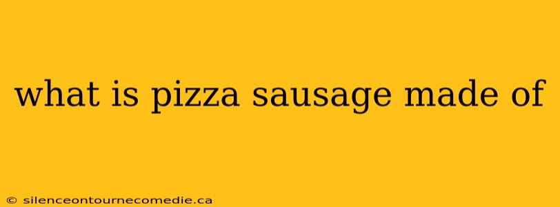 what is pizza sausage made of