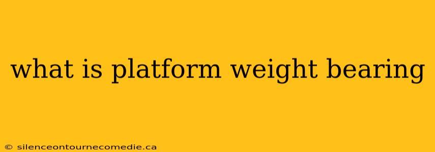 what is platform weight bearing