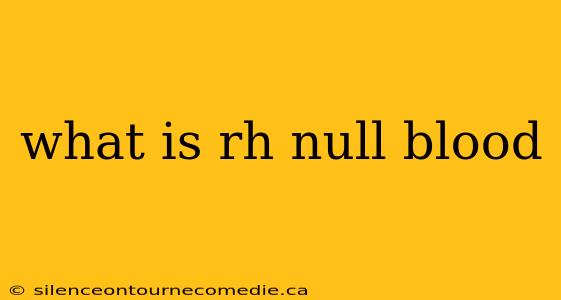 what is rh null blood