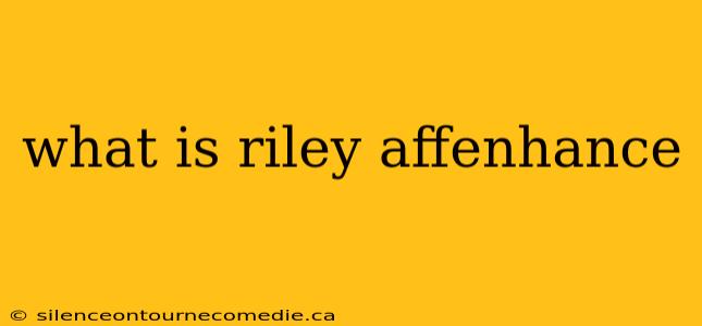 what is riley affenhance