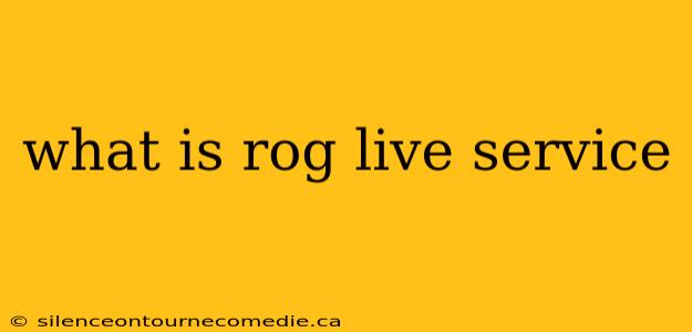 what is rog live service