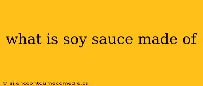 what is soy sauce made of