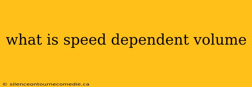 what is speed dependent volume