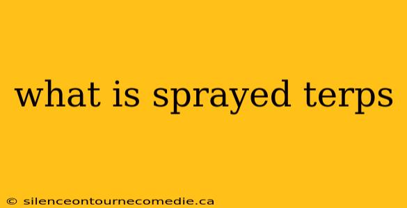 what is sprayed terps