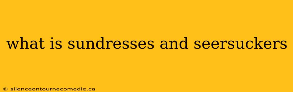 what is sundresses and seersuckers