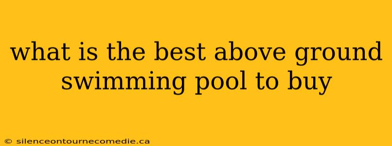 what is the best above ground swimming pool to buy