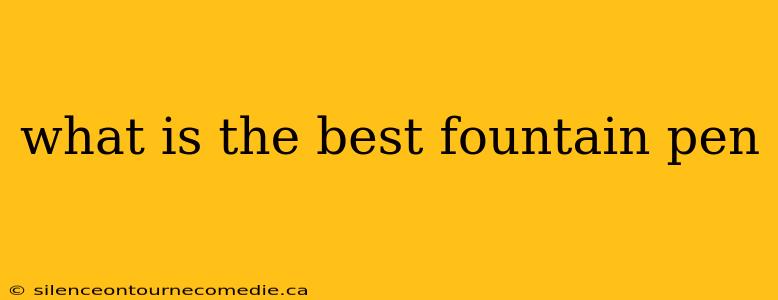 what is the best fountain pen
