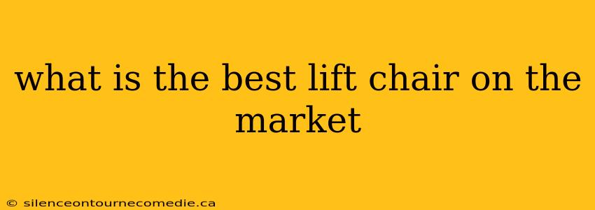 what is the best lift chair on the market