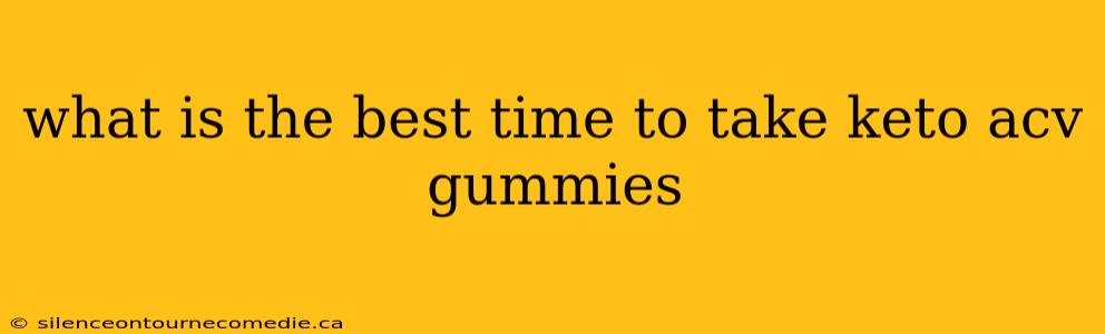 what is the best time to take keto acv gummies