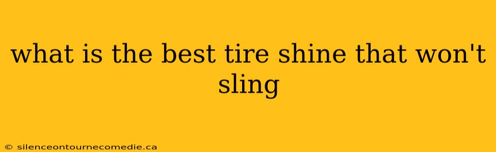 what is the best tire shine that won't sling