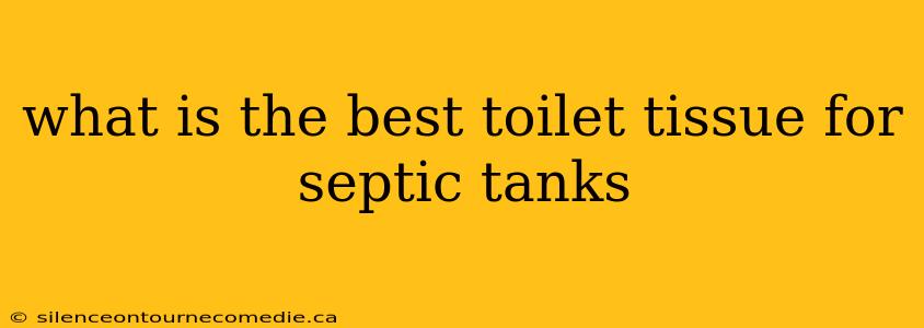 what is the best toilet tissue for septic tanks