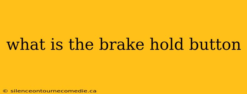 what is the brake hold button