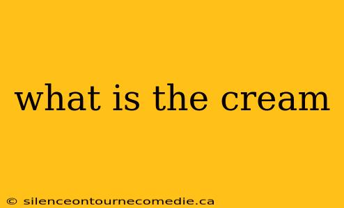 what is the cream