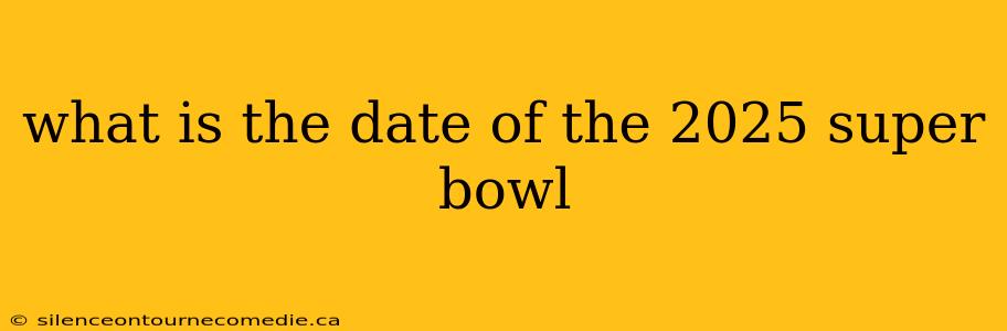 what is the date of the 2025 super bowl