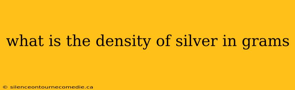 what is the density of silver in grams