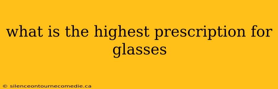 what is the highest prescription for glasses