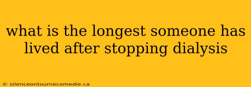 what is the longest someone has lived after stopping dialysis