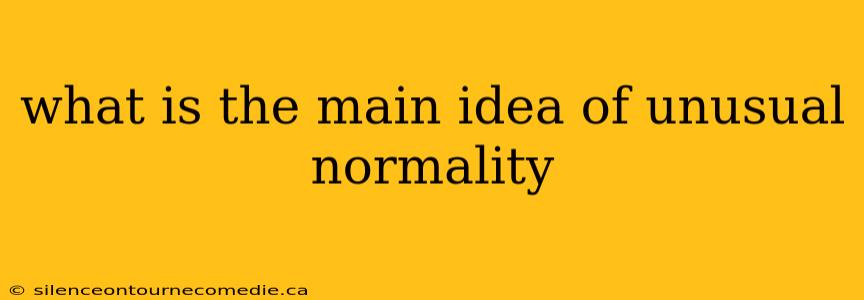 what is the main idea of unusual normality