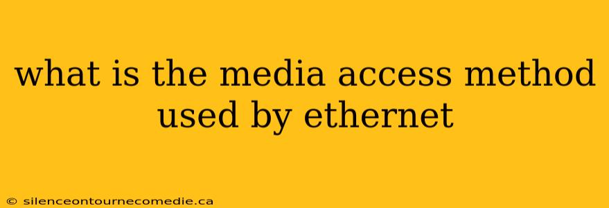 what is the media access method used by ethernet