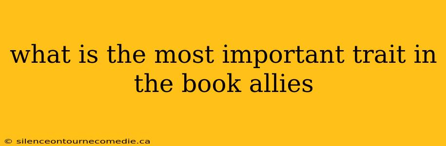 what is the most important trait in the book allies