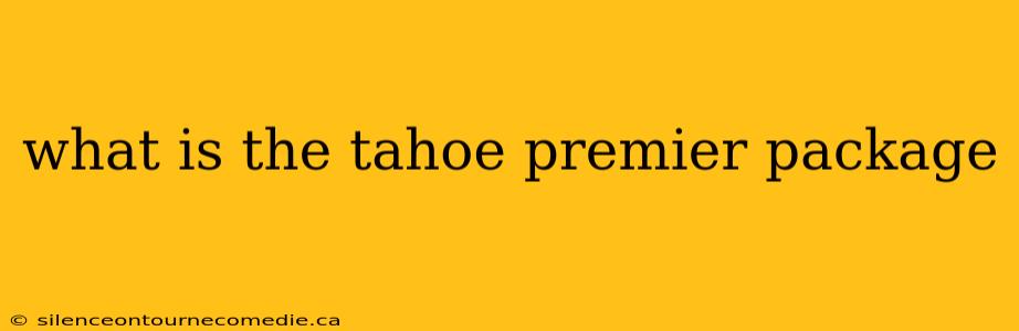 what is the tahoe premier package