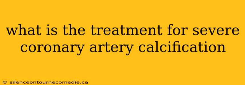 what is the treatment for severe coronary artery calcification
